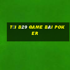 Tải B29 Game Bài Poker