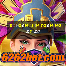 Dự Đoán điện toán ngày 24