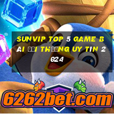 Sunvip Top 5 Game Bài Đổi Thưởng Uy Tín 2024