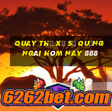 quay thử xổ số quảng ngãi hôm nay 888