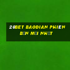 20bet Baodian phiên bản mới nhất