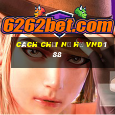 cách chơi nổ hũ vnd188