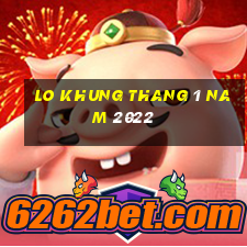 lo khung thang 1 nam 2022