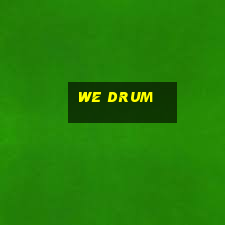 we drum