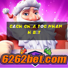 cách chữa tóc nhanh bết