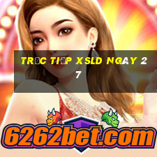 Trực tiếp XSLD ngày 27