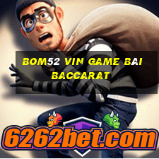 Bom52 Vin Game Bài Baccarat