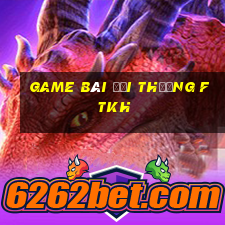 game bài đổi thưởng ftkh