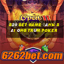 B29 Bet Game Đánh Bài Ông Trùm Poker