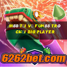 M88 Tải về Fun88 trò chơi Big Player