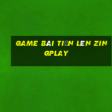 game bài tiến lên zingplay