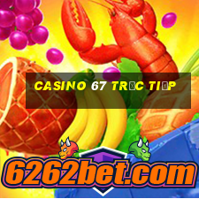 casino 67 trực tiếp