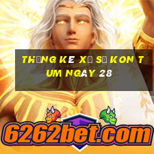 Thống kê Xổ Số kon tum ngày 28