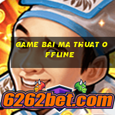 game bai ma thuat offline