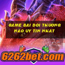 game bai doi thuong nao uy tin nhat