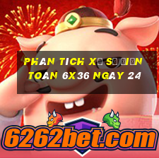 Phân tích Xổ Số điện toán 6x36 ngày 24