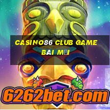 Casino86 Club Game Bài Mới