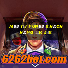 M88 Tải Fun88 khách hàng Đắk Lắk