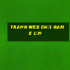 Trang web chơi game lớn