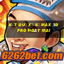 Kết quả xổ số max 3d pro Ngày mai