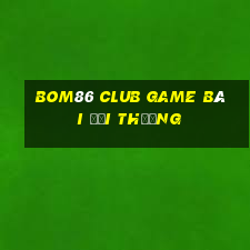 Bom86 Club Game Bài Đổi Thưởng