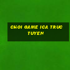 choi game ica truc tuyen