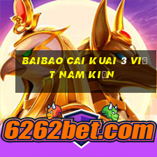 Baibao Cai Kuai 3 việt nam Kiến