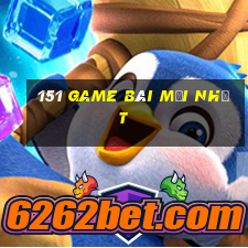 151 game bài mới nhất