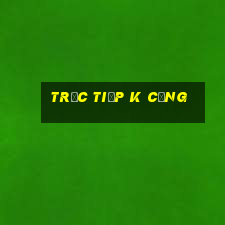 trực tiếp k cộng