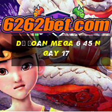 Dự Đoán MEGA 6 45 ngày 17