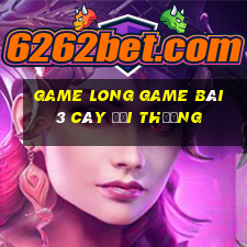 Game Long Game Bài 3 Cây Đổi Thưởng