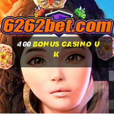 400 bonus casino uk