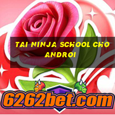 tai ninja school cho androi