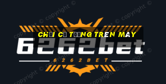 chơi cờ tướng trên máy