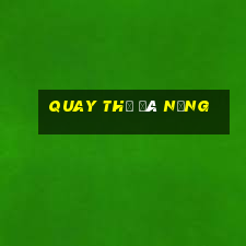 quay thử đà nẵng