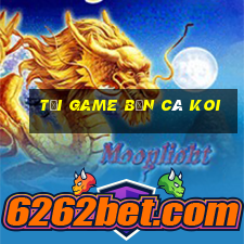 tải game bắn cá koi