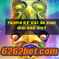 thong ke hai so cuoi giai dac biet