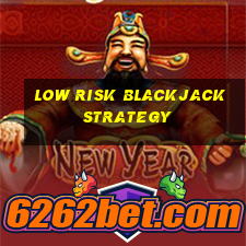 low risk blackjack strategy