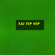 tai tip vip