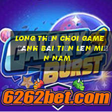 Long Thần Choi Game Đánh Bài Tiến Lên Miền Nam