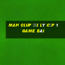 Man Clup Đại Lý Cấp 1 Game Bài