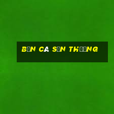 bắn cá săn thưởng