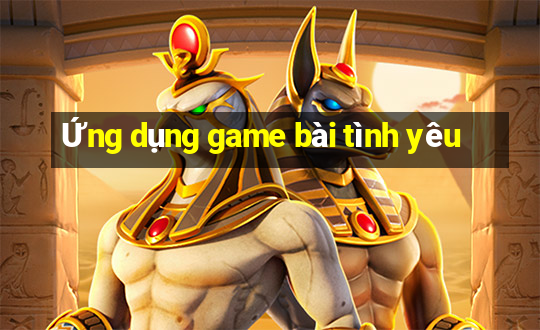 Ứng dụng game bài tình yêu