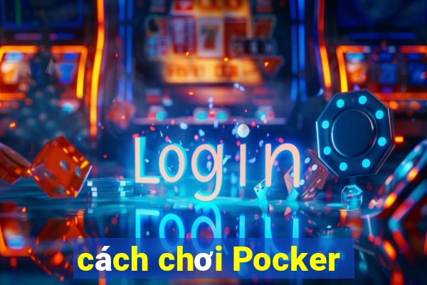 cách chơi Pocker