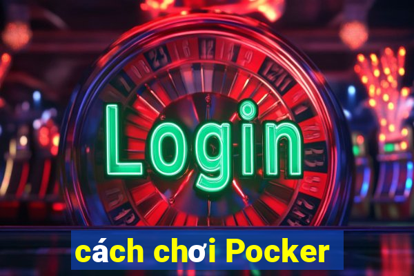 cách chơi Pocker