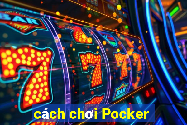 cách chơi Pocker