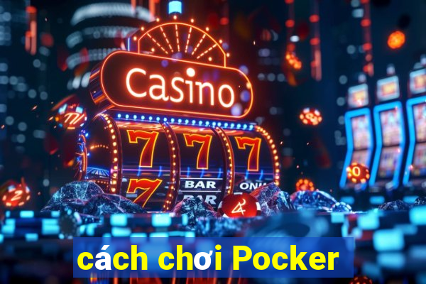 cách chơi Pocker