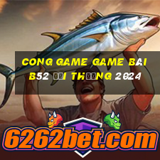 Cong Game Game Bài B52 Đổi Thưởng 2024