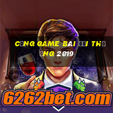 cổng game bài đổi thưởng 2019