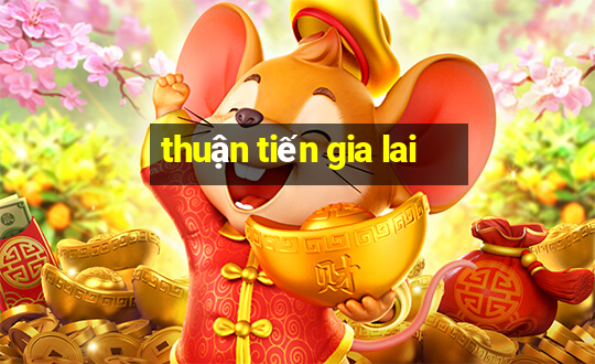 thuận tiến gia lai